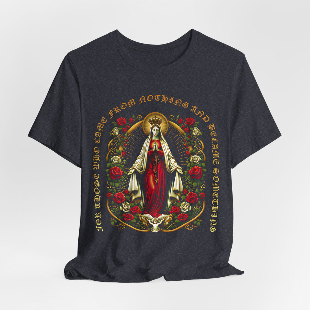 Virgin Mary Graphic T-Shirt - 'From Nothing to Something' Design with Roses & Halo Unisex Jersey Short Sleeve Tee