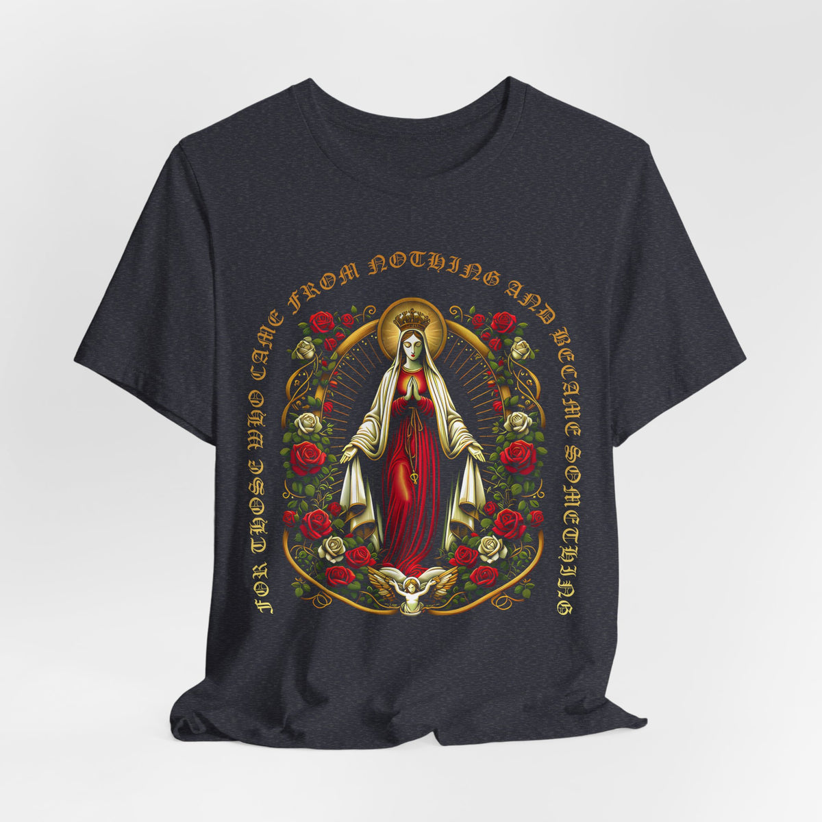 Virgin Mary Graphic T-Shirt - 'From Nothing to Something' Design with Roses & Halo Unisex Jersey Short Sleeve Tee